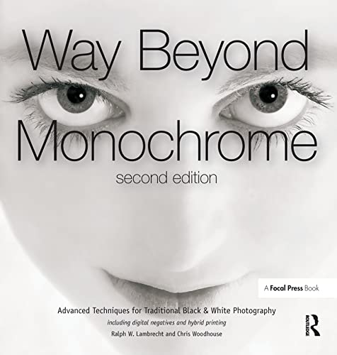 Way Beyond Monochrome 2e: Advanced Techniques for Traditional Black &