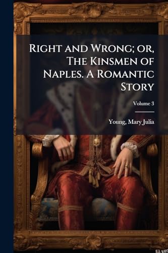 Right and Wrong; or, The Kinsmen of Naples. A Romantic Story; Volume 3