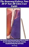  The Samsung Galaxy Note 20 & Note 20 Ultra User Guide: The Detailed and Illustrated User Guide to Master the New Galaxy Note 20 Series. Includes Troubleshooting Tips and Tricks (English Edition)