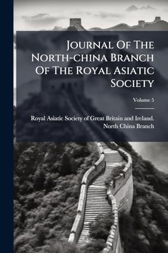 Journal Of The North-china Branch Of The Royal Asiatic Society; Volume 5