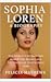 Sophia Loren: A Biography : The Woman Who Made the World Fall in...