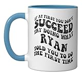 Groovy if At First You Don't Succeed Try Doing What Ryan Ceramic Mug, Blue/White