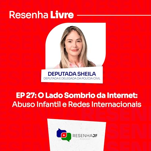 Resenha Livre EP 27 - O LADO SOMBRIO DA INTERNET: ABUSO INFANTIL E REDES INTERNACIONAIS
