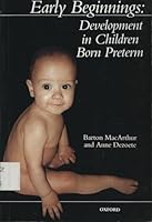 Early Beginnings: Development in Children Born Preterm 0195582497 Book Cover