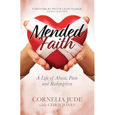 Mended Faith: A Life of Abuse, Pain and Redemption