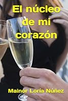 El núcleo de mi corazón (Spanish Edition) B0C2S9T5NS Book Cover