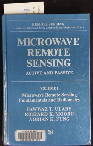 Microwave Remote Sensing: Active and Passive. Vol 1: Microwave Remote Sensing Fundamentals and Radiometry (Artech House Remote Sensing Library)