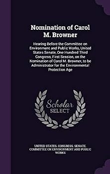 Nomination of Carol M. Browner: Hearing Before the Committee on Environment and Public Works, United States Senate, One Hundred Third Congress, First Session, on the Nomination of Carol M. Browner, to