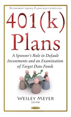 401(k) Plans: A Sponsor's Role in Default Investments and an Examination of Target Date Funds