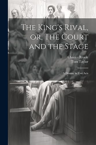 The King's Rival, or, The Court and the Stage: A Drama, in Five Acts