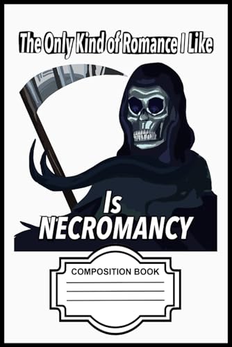 The Only Romance I Like Is Necromancy Composition Book: 6x9” Ruled Journal – Perfect for Notes, Ideas & Daily Writing