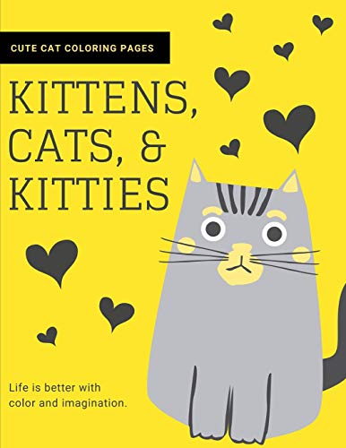 Kittens, Cats, and Kitties: Cat Coloring Book for Kids and Adults (Cat Gifts for Cat Lovers)
