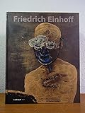  Friedrich Einhoff. Publikation aus Anlass der Verleihung der Plakette der Freien Akademie der Künste in Hamburg am 24. November 2008 und des Hans-Platschek-Preises für Kunst und Schrift 2009 an Fr ...