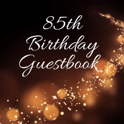 85th Birthday Guestbook: For Friends and Family To Write In and Sign In (Guest Name, Message and The Best Memory), 85th Birthday Guest Book Notebook ... Celebration Keepsake ,8.5" x 8.5",120 Pages.