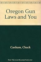 Oregon Gun Laws and You 0961571918 Book Cover