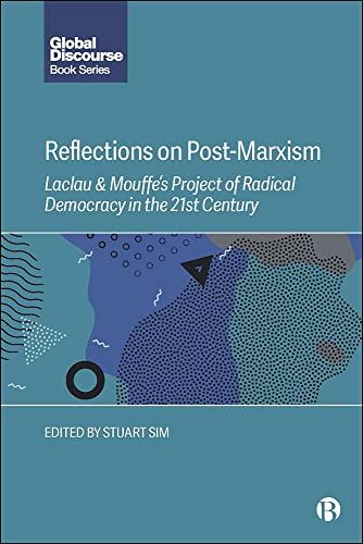 Reflections on Post-Marxism: Laclau and Mouffe's Project of Radical Democracy in the 21st Century (Global Discourse)