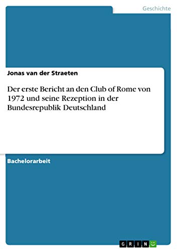 Der erste Bericht an den Club of Rome von 1972 und seine Rezeption in der Bundesrepublik Deutschland (German Edition)
