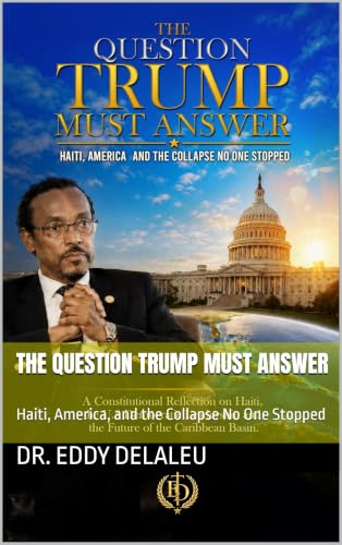 The Question Trump Must Answer : Haiti, America, and the Collapse No One Stopped