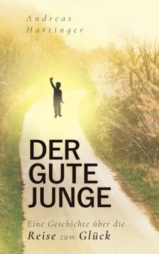 Der gute Junge: Eine Geschichte über die Reise zum Glück., 12.99