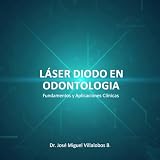 Láser diodo en odontología : Fundamentos , aplicaciones clínicas en Periodoncia, cirugía e implantologia (Spanish Edition)