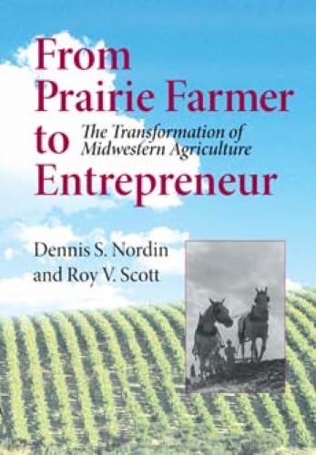 From Prairie Farmer to Entrepreneur: The Transformation of Midwestern Agriculture (Midwestern History and Culture)