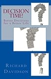  Decision Time!: Better Decisions for a Better Life