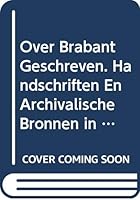 Over Brabant Geschreven. Handschriften En Archivalische Bronnen in de Tilburgse Universiteitsbibliotheek. Deel 2: Jonge Handschriften En Archivalische 9068315676 Book Cover
