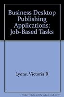Business Desktop Publishing Applications/Disk: Job-Based Tasks 1561187593 Book Cover