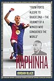 Biography of Raphinha (Raphaël Dias Belloli): Rising Brazilian Star Subtitle: From Porto Alegre to Barcelona – The Journey of a Winger Who Conquered ... Attackers (The best Trio in the World))