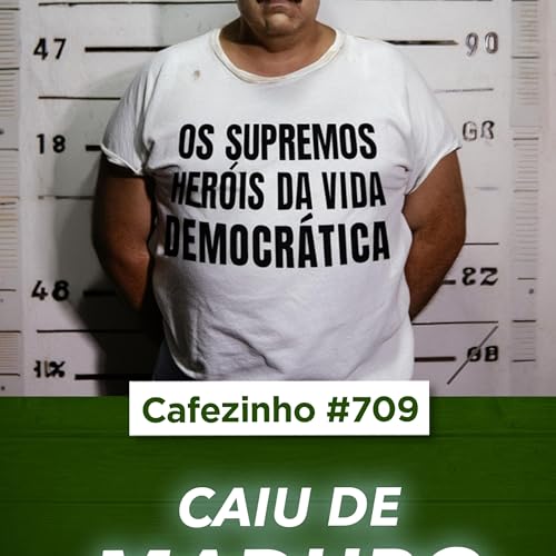 Cafezinho 709 &ndash; Caiu de Maduro