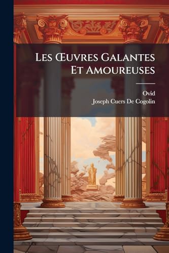 Les OEuvres Galantes Et Amoureuses (French Edition)