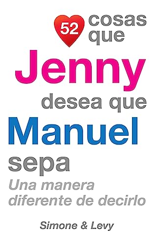 52 Cosas Que Jenny Desea Que Manuel Sepa: Una Manera Diferente de Decirlo (Spanish Edition)