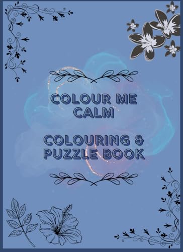 Colour Me Calm - Colouring & Puzzle Book For Relaxation/ADHD/Art Therapy/Anxiety/Stress Relief