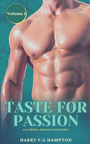 Taste for Passion: Gay Erotica Romance Collection: Volume 1: Forbidden Explicit Stories for Men