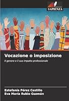 Vocazione o imposizione: Il genere e il suo impatto professionale (Italian Edition) 6203851116 Book Cover