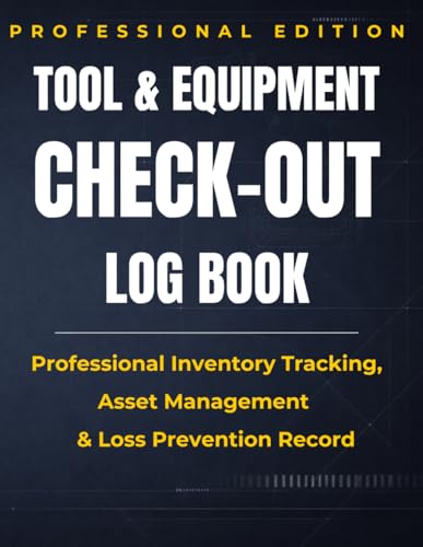 Tool & Equipment Check-Out Log Book: Professional Inventory Tracking, Asset Management & Loss Prevention Record