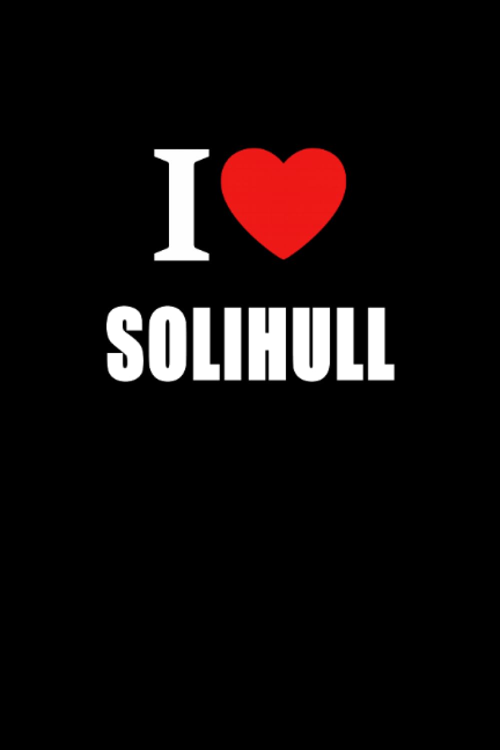 I Love Solihull: Solihull Journal Style Composition Notebook