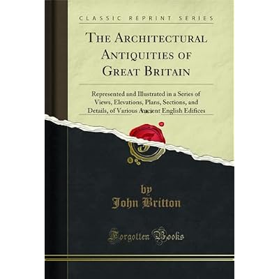 The Architectural Antiquities of Great Britain, Vol. 5