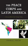 The Peace Corps and Latin America: In the Last Mile of U.S. Foreign Policy (English Edition)