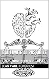 fondriest dardo  Dal limite al possibile: Un nuovo punto di vista (Italian Edition)