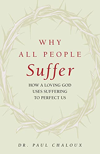 Why All People Suffer: How a Loving God Uses Suffering to Perfect Us