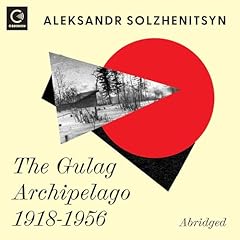 The Gulag Archipelago 1918-1956 Audiolibro Por Aleksandr I. Solzhenitsyn arte de portada