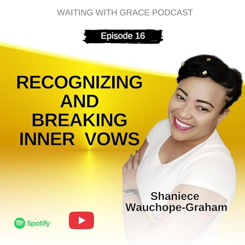 Episode 16: Recognizing and Breaking Inner Vows