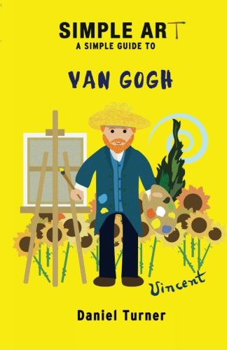 Simple art, a simple guide to Van Gogh (Simple history) Paperback – December 31, 2013