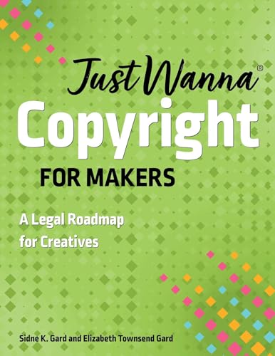 Just Wanna Copyright for Makers: A Legal Roadmap for Creatives