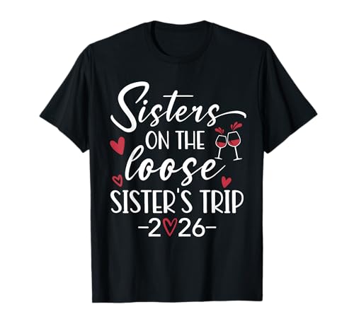 Sisters Trip 2026 Sisters On The Loose Sister's Weekend Trip T-Shirt