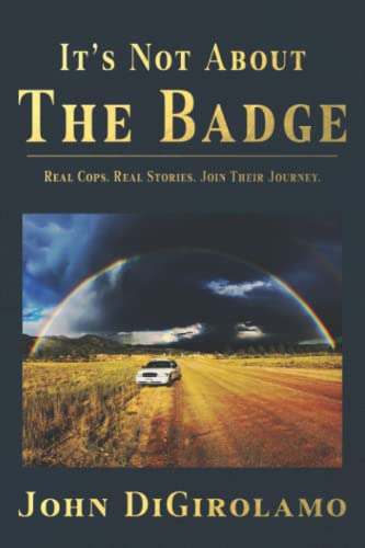 It's Not About the Badge: Real Cops. Real Stories. Joing Their Journey