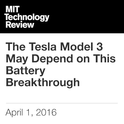 The Tesla Model 3 May Depend on This Battery Breakthrough Audiolibro Por Mike Orcutt arte de portada