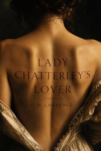 Image of Lady Chatterley's Lover: The Complete, Unexpurgated 1928 Edition (Annotated): D. H. Lawrence's Banned Masterpiece of Forbidden Love and Desire — A Critical ... and Biography (British & Irish Classics)