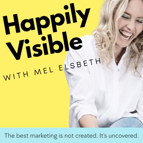 『HAPPILY VISIBLE - Authentic Visibility & Storytelling for Women Building Businesses with Purpose』のカバーアート